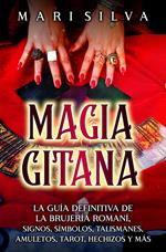 Magia gitana: La guía definitiva de la brujería romaní, signos, símbolos, talismanes, amuletos, tarot, hechizos y más