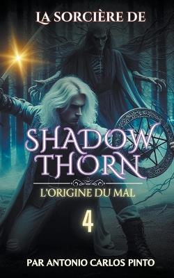 La sorcière de Shadowthorn - L'origine du mal - Antonio Carlos Pinto - cover