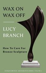 Wax On Wax Off How To Care For Bronze Sculpture