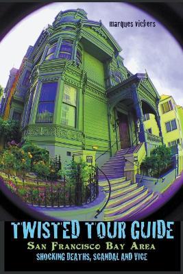 Twisted Tour Guide San Francisco Bay Area - Marques Vickers - cover