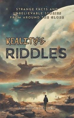 Reality's Riddles: Strange Facts and Unbelievable Stories from Around the Globe - Elena Sinclair - cover