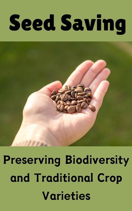 Seed Saving : Preserving Biodiversity and Traditional Crop Varieties
