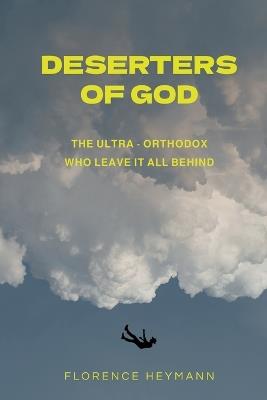 Deserters of God: The Ultra-Orthodox Who Leave It All Behind - Florence Heymann - cover