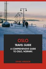 Oslo Travel Guide: A Comprehensive Guide to Oslo, Norway