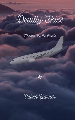 Deadly Skies: Murder In The clouds - Calvin Garner - cover