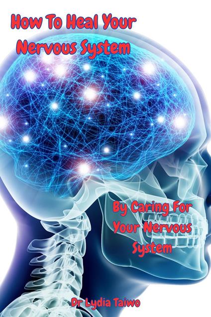 How To Heal Your Nervous System By Caring For Your Nervous System