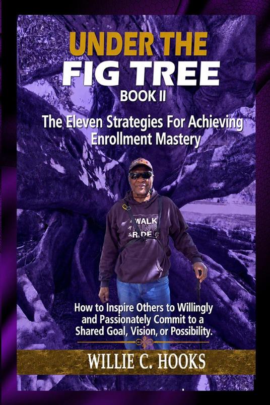Under The Fig Tree II: The Eleven Strategies for Achieving Enrollment Mastery