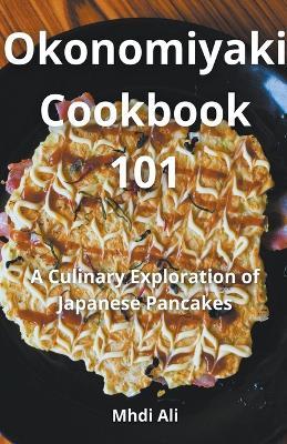 Okonomiyaki Cookbook 101 - Mhdi Ali - cover
