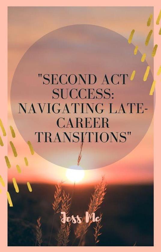 "Second Act Success: Navigating Late-Career Transitions"