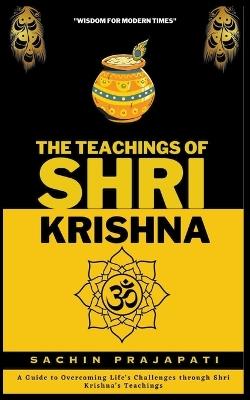 The Teachings of Shri Krishna - Sachin Prajapati - cover