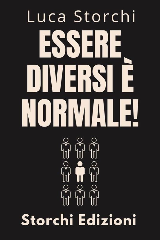 Essere Diversi È Normale! - Scopri I Poteri Della Neurodiversità - Storchi Edizioni,Luca Storchi - ebook