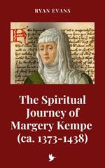 The Spiritual Journey of Margery Kempe (ca. 1373-1438)