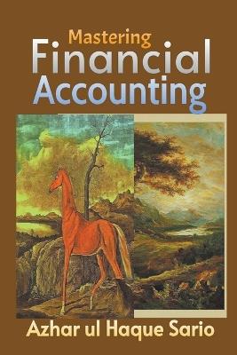 Mastering Financial Accounting - Azhar Ul Haque Sario - cover