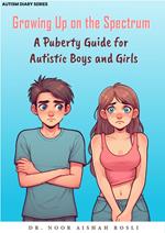 Growing Up On The Spectrum : A Puberty Guide for Autistic Boys and Girls