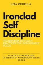 Ironclad Self-Discipline: Transformative Daily Practices for Unshakeable Focus