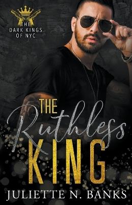 The Ruthless King - Juliette N Banks - cover