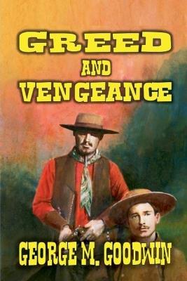 Greed and Vengeance - George M Goodwin - cover
