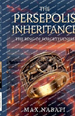 The Persepolis Inheritance: The Ring of Forgetfulness - Max Nabati - cover