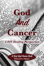 God And Cancer: A DIY Healing Perspective