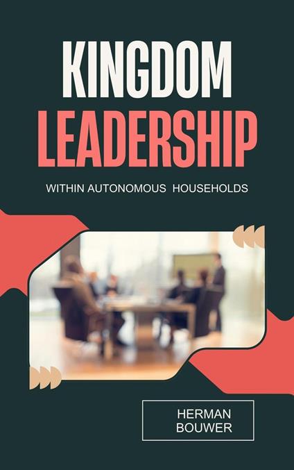 Kingdom Leadership within Autonomous Households