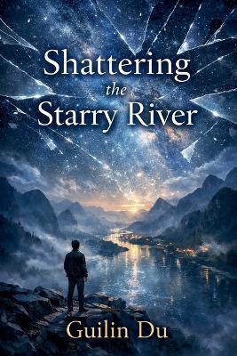 Shattering the Starry River - Guilin Du - cover