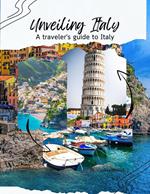 Unveiling Italy : A Traveler's guide to Italy