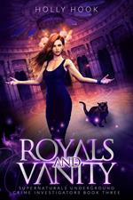 Royals and Vanity [Supernaturals Underground: Crime Investigators: Book 3]