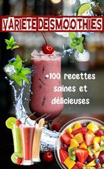 Variété de smoothies : +100 recettes saines et délicieuses