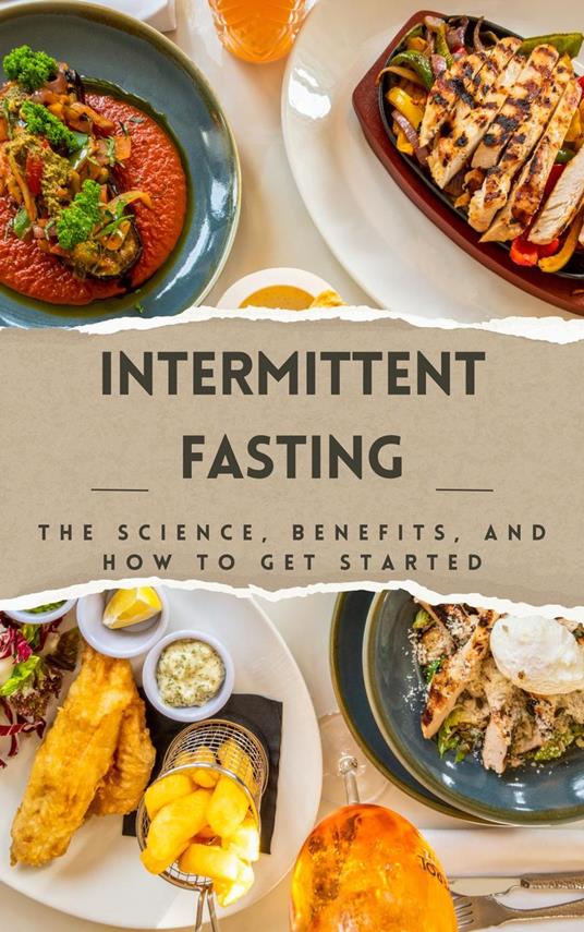 Intermittent Fasting: The Science, Benefits, and How to Get Started