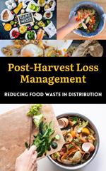 Post-Harvest Loss Management : Reducing Food Waste in Distribution