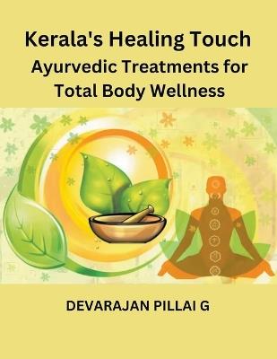 Kerala's Healing Touch: Ayurvedic Treatments for Total Body Wellness - Devarajan Pillai G - cover