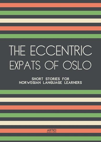 The Eccentric Expats of Oslo: Short Stories for Norwegian Language Learners