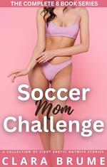 Soccer Mom Challenge: The Complete Series: A Collection of Eight Erotic Hotwife Stories
