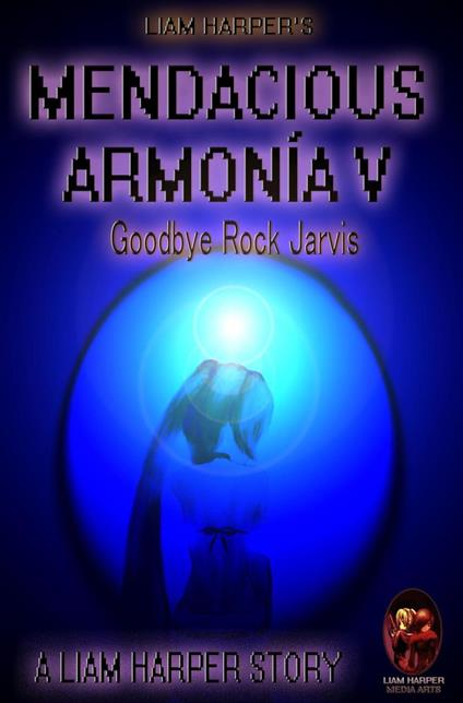 Mendacious Armonía V: Goodbye Rock Jarvis.