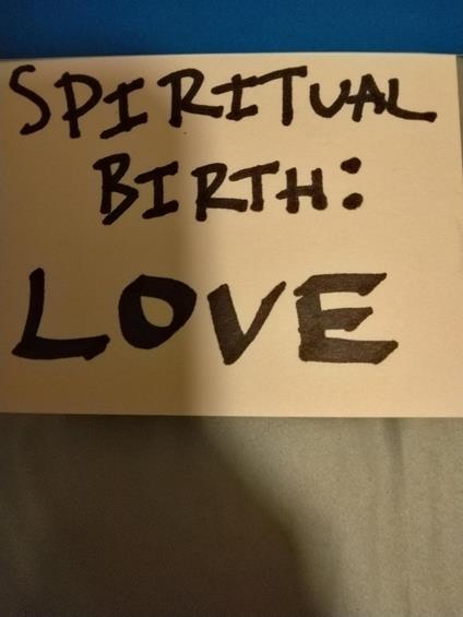 Spiritual Birth: Love