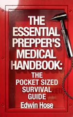 The Essential Prepper's Medical Handbook: The Pocket Sized Survival Guide