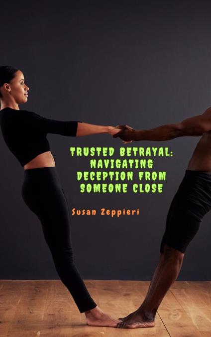Trusted Betrayal: Navigating Deception from Someone Close