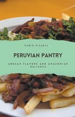 Peruvian Pantry: Andean Flavors and Amazonian Delights