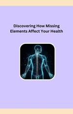 Discovering How Missing Elements Affect Your Health