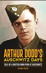 Arthur Dodd's Auschwitz Days: Tale of a British WWII POW at Auschwitz