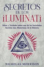 Secretos de los Iluminati: Mitos y Verdades sobre una de las Sociedades Secretas más Misteriosas de la Historia