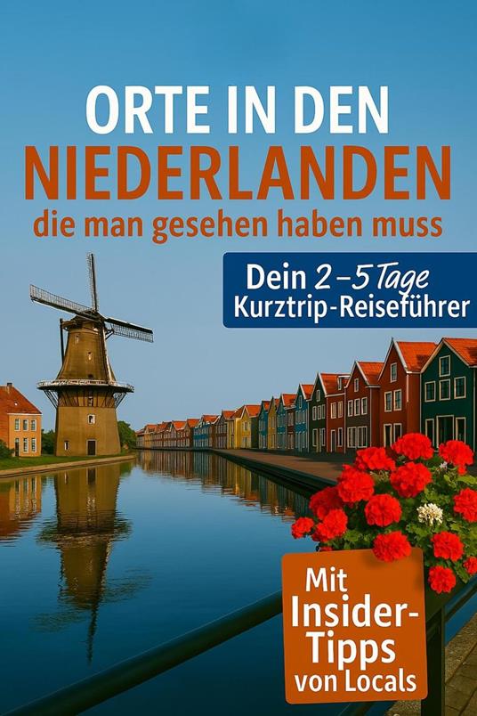 Orte in den Niederlanden, die man gesehen haben muss: Reisefuhrer (2025)