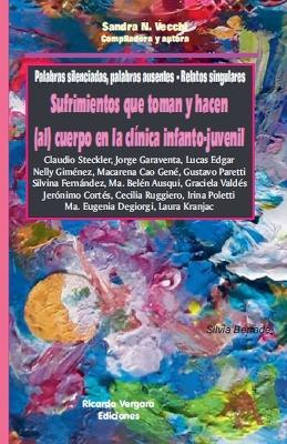 Palabras silenciadas, palabras ausentes. Relatos singulares. Sufrimientos que toman y hacen (al) cuerpo en la clínica infanto-juvenil - Sandra N Vecchi,Claudio Steckler,Jorge Garaventa - cover