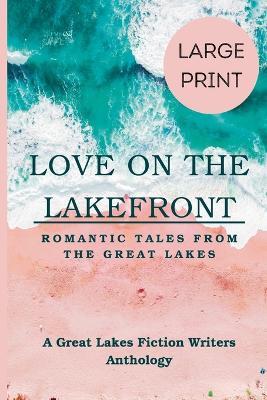 Love on the Lakefront: Romantic Tales from the Great Lakes Large Print - Barbara Howard,Chrissy Hartmann,Christy Eberling - cover