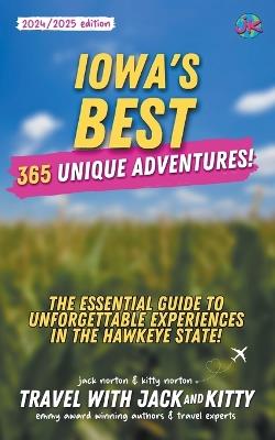 Iowa's Best: 365 Unique Adventures - The Essential Guide to Unforgettable Experiences in the Hawkeye State (2024-2025 Edition) - Kitty Norton,Jack Norton,Travel With Jack and Kitty - cover
