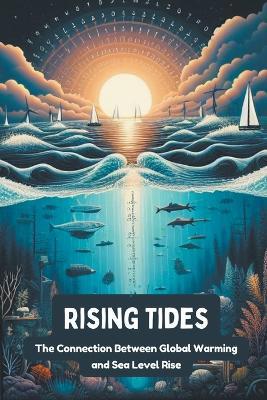 Rising Tides: The Connection Between Global Warming and Sea Level Rise - Steele Andrew Darren - cover