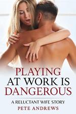 Playing At Work Is Dangerous: A Reluctant Wife Story