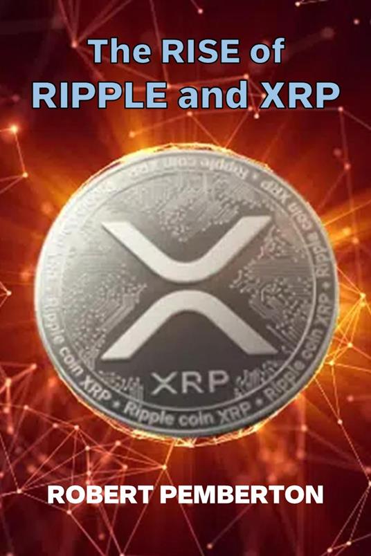 The Rise of Ripple and XRP