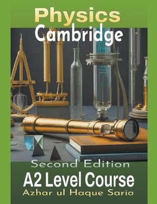Cambridge Physics A2 Level Course: Second Edition - Azhar Ul Haque Sario - cover