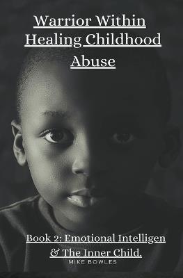 Warrior Within: Healing Chilhood Abuse Book 2 - Mike Bowles - cover